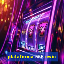 plataforma 555 uwin